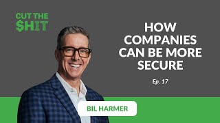 How Companies Can be More Secure With Security Expert Bil Harmer