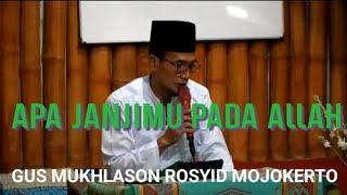 APA JANJIMU PADA ALLAH - GUS MUKHLASON ROSYID MOJOKERTO @subhanmbah4549