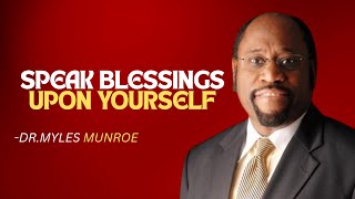 SPEAK BLESSINGS UPON YOURSELF | DR.MYLES MUNROE MOTIVATIONAL SPEECH