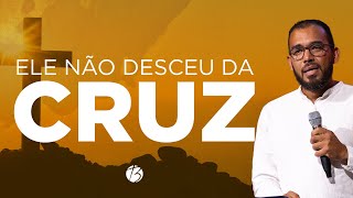 ELE NÃO DESCEU DA CRUZ | Pb. Berg Smith | Bereana