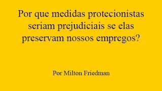 Milton Friedman - Protecionismo protege nossos empregos?