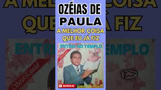 Ozéias de Paula - A Melhor Coisa Que Já Fiz - Cantor Ozéias de Paula,Música Ozeias de Paula