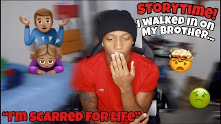 STORYTIME! THE TIME I WALKED IN ON MY BROTHER...