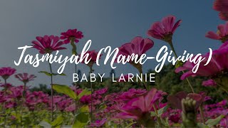 Tasmiyah (Name Giving) of Baby Larnie