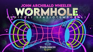 I Segreti dei WORMHOLE - Cunicoli e Ponti di EINSTEIN-ROSEN