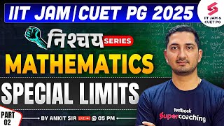 IIT JAM 2025 | CUET PG 2025 | Mathematics | Special Limit | Concept and Questions| Lec 02| Ankit Sir