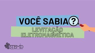 VOCÊ SABIA? - Levitação eletromagnética