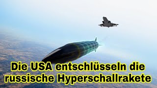 Die USA „dekodieren“ die russische Hyperschallrakete, um kritische Informationen zu erhalten