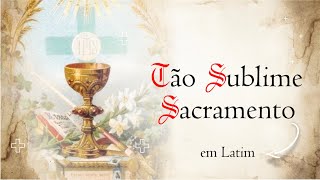 TANTUM ERGO SACRAMENTUM - Como rezar Tão Sublime Sacramento em Latim | Rezar em Latim