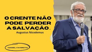 O CRENTE NÃO PODE PERDER A SALVAÇÃO - Augustus Nicodemus.