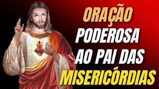 🙏Oração ao Pai das Misericórdias_A Poderosa Oração do Pai Misericordioso