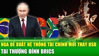 Nga thảo luận hệ thống tài chính mới thay thế USD tại thượng đỉnh BRICS