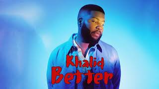 Khalid   Better