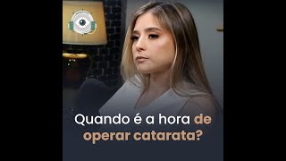 Quando é a hora de operar catarata?