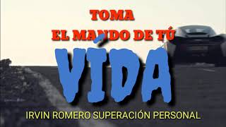 TOMA EL MANDADO DE TÚ VIDA / IRVIN ROMERO SUPERACIÓN PERSONAL