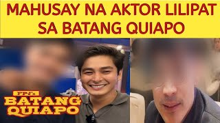 MAHUSAY NA AKTOR LILIPAT SA BATANG QUIAPO!