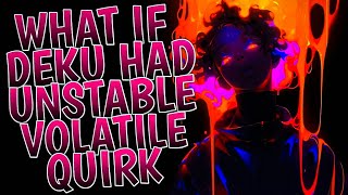 What If Deku Had Unstable Volatile Quirk | Part 1