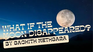 What If The Moon Disappeared? | Sachith Methsara | How Series? | Video #6