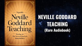 Neville Goddard Teaching -  Feeling is the secret, Live in The Wish Fulfilled Audiobook