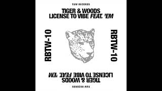 Tiger & Woods - Licence To Vibe feat  'EM