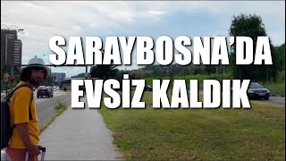 SARAYBOSNA’DA EVSİZ KALDIK VLOG #48