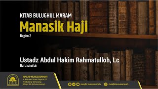 Manasik Haji (Bagian Ke-2) | Ustadz Abdul Hakim Rahmatulloh, Lc حَفِظَهُ الله تعالى