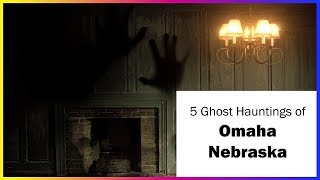 5 Ghost Stories of Omaha Nebraska