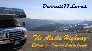 The Alaska Highway from Seattle to Anchorage: Episode 3 - Dawson City to the Denali Highway