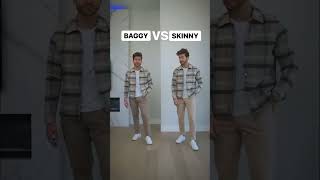 BAGGY Vs SKINNY