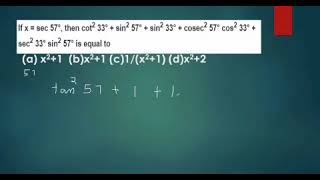 if x=sec 57 then cot^2 33 +sin^2 57 +sin^2 33 +cosec^2 57cos^2 33+sec^2 33sin62 57 is equal to