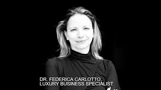 DR. FEDERICA CARLOTTO, LUXURY BUSINESS SPECIALIST & AUTHOR (VIDEO VERSION)