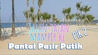 Jalan-jalan mampir ke Pantai Pasir Putih PIK 2 | Sabtu, 4 September 2021 | unaddy