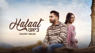 Halaat Song | SHARRY MANN | Mistabaaz | Latest Punjabi Songs 2024