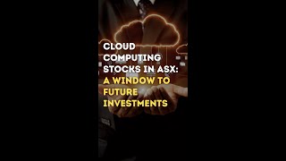 Unveiling the Significance of Cloud Computing Stocks in ASX : A Window to Future Investments