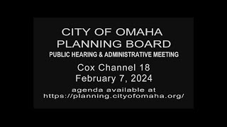 City of Omaha Planning Board Public Hearing and Administrative meeting February 7, 2024