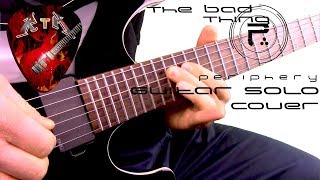 The Bad Thing Guitar Solo Cover - Periphery