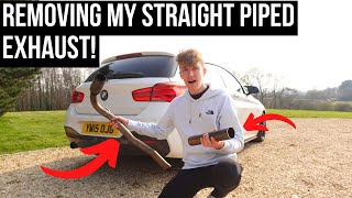 REMOVING MY STRAIGHT PIPED EXHAUST!!!