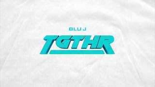 BLU J  - TGTHR (ft. Raeon)