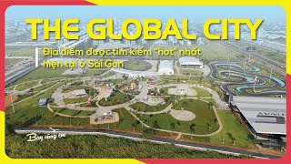 THE GLOBAL CITY | Địa Điểm Được Tìm Kiếm “Hot” Nhất Hiện Tại Ở Sài Gòn