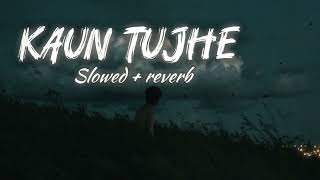 Kaun Tujhe | Lo-fi (Slowed + Reverb) | #slowedandreverb | #lofimusic | #music | Song SIGMA 420