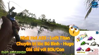 Thời tiết đẹp đi test mồi nhái hơi A33 cao su Thái Lan lưỡi Titan | Cần thủ nhìn bãi câu là riềng