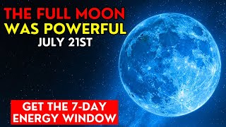 The MAGIC You Can Still Grab: July 21st FULL MOON