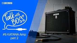 Talk with BOSS - #6 KATANA Amp part 2 (Archive)