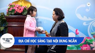 Địa Chỉ Học Sáng Tạo Nội Dung Ngắn l Buổi Học Ngoại Khóa l Tây Nguyên Phim Entertainment