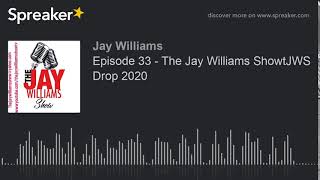 Episode 33 - The Jay Williams ShowtJWS Drop 2020