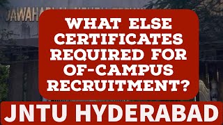 WHAT ELSE CERTIFICATES REQUIRED FOR OF-CAMPUS RECRUITMENT?#jntuh