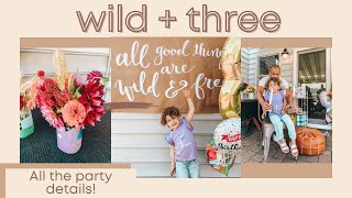 Wild and Three Birthday Party! ALL the details on a perfect celebration for our wildflower