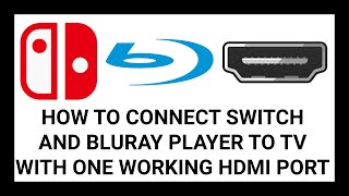 How to Connect Nintendo Switch and Blu-Ray Player to a TV with One Working HDMI Port