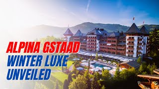 Unveiling the Ultra-Luxe Winter Wonderland of Alpina Gstaad