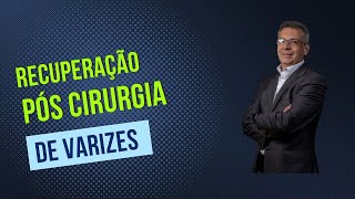 Como é a recuperação da cirurgia de varizes?